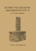 Kunst und Religion der Mayavölker II - E. P. Dieseldorf