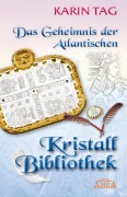 Cover-Bild zum Titel 'DAS GEHEIMNIS DER ATLANTISCHEN KRISTALLBIBLIOTHEK: mit 16 Seiten Farbfotostrecke!' von 'Karin Tag'