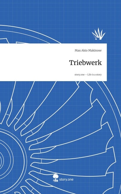 Triebwerk. Life is a Story - story.one - Max Akio Makinose