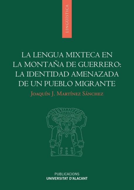 La lengua mixteca en la montaña de Guerrero : la identidad amenazada de un pueblo migrante - Joaquín José Martínez Sánchez