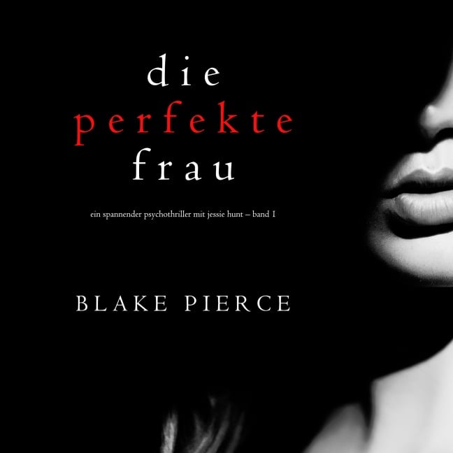 Die perfekte Frau (Ein spannender Psychothriller mit Jessie Hunt ¿ Band Eins) - Blake Pierce