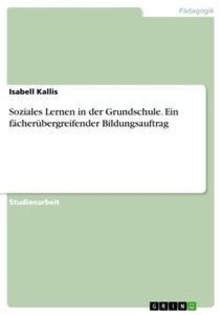 Soziales Lernen in der Grundschule. Ein fächerübergreifender Bildungsauftrag - Isabell Kallis