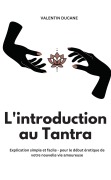 Cover-Bild zum Titel 'L'introduction au Tantra Explication simple et facile - pour le début érotique de votre nouvelle vie amoureuse' von 'Valentin Ducane'