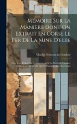 Cover-Bild zum Titel 'Mémoire Sur La Manière Dont On Extrait En Corse Le Fer De La Mine D'elbe: D'où L'on Déduit Une Comparaison De La Méthode Catalane En Général, Avec Cel' von ''