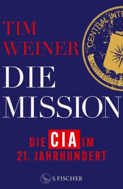 Die Mission - Die CIA im 21. Jahrhundert - Tim Weiner