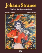 Cover-Bild zum Titel 'Johann Strauss - Die Ära des Donauwalzers' von 'Ingrid Schramm und Andrea Glatzer'
