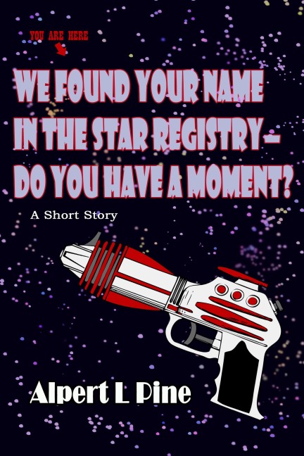 We Found Your Name in the Star Registry-Do You Have a Moment? - Alpert L Pine