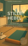 Cover-Bild zum Titel 'Stille Hebel - Die Kunst mit Gewohnheiten zu wachsen - in Körper, Kopf und Küche' von 'Hanna Maria Solt'