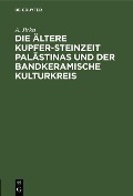 Die ältere Kupfer-Steinzeit Palästinas und der bandkeramische Kulturkreis - A. Jirku