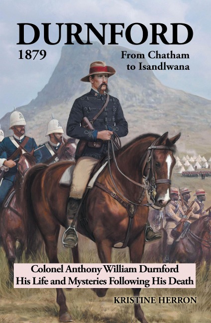 Durnford 1879 from Chatham to Isandlwana - Kristine Herron