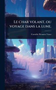 Cover-Bild zum Titel 'Le char volant, ou voyage dans la lune.' von 'Cornã(c)Lie Wouters Vasse'