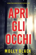 Cover-Bild zum Titel 'Apri gli occhi (Un thriller pieno di suspence con l'agente FBI Claire King - Libro 1)' von 'Molly Black'