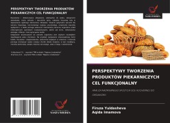Cover-Bild zum Titel 'PERSPEKTYWY TWORZENIA PRODUKTÓW PIEKARNICZYCH CEL FUNKCJONALNY' von 'Firuza Yuldasheva, Aqida Imamova'