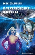 Cover-Bild zum Titel 'Die KI Golem und Das verborgene Imperium' von 'Michael Rodewald'
