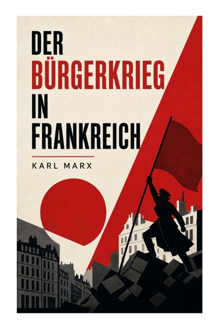 Der Bürgerkrieg in Frankreich - Karl Marx