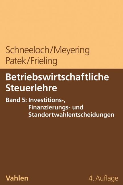 Betriebswirtschaftliche Steuerlehre Band 5: Steuerplanung bei funktionalen Entscheidungen - Investition und Finanzierung - Dieter Schneeloch, Stephan Meyering, Guido Patek, Melanie Frieling