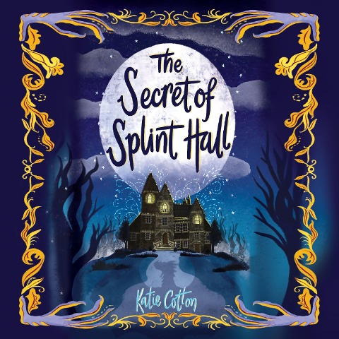 The Secret of Splint Hall - Katie Cotton