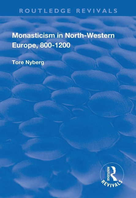 Monasticism in North-Western Europe, 800-1200 - Tore Nyberg