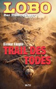 Cover-Bild zum Titel 'Lobo - Der Einzelgänger 10: Trail des Todes' von 'Dietmar Kuegler'