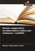 Cover-Bild zum Titel 'Giochi cooperativi: un'alternativa ludica per risolvere i conflitti' von 'Moacyr Costa Junior Costa'