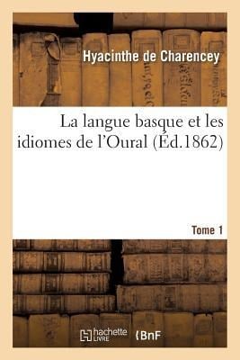 La Langue Basque Et Les Idiomes de l'Oural Tome 1 - Hyacinthe Charencey