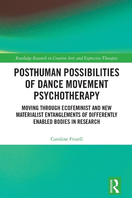 Posthuman Possibilities of Dance Movement Psychotherapy - Caroline Frizell