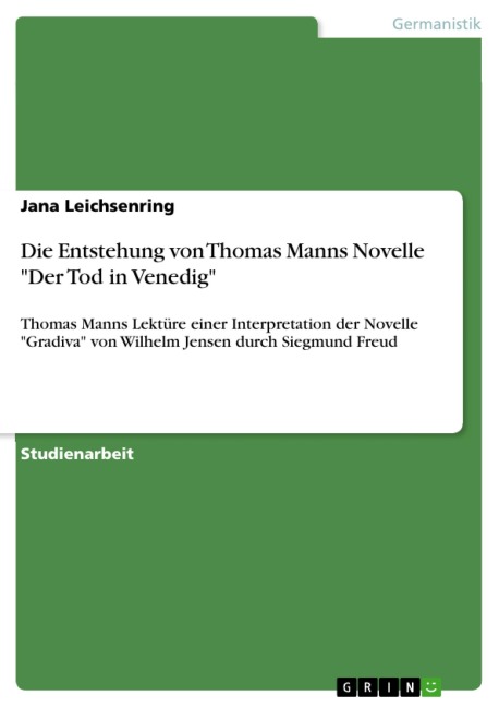 Die Entstehung von Thomas Manns Novelle "Der Tod in Venedig" - Jana Leichsenring