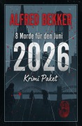 Cover-Bild zum Titel '8 Morde für den Juni 2026: Krimi Paket' von 'Alfred Bekker'