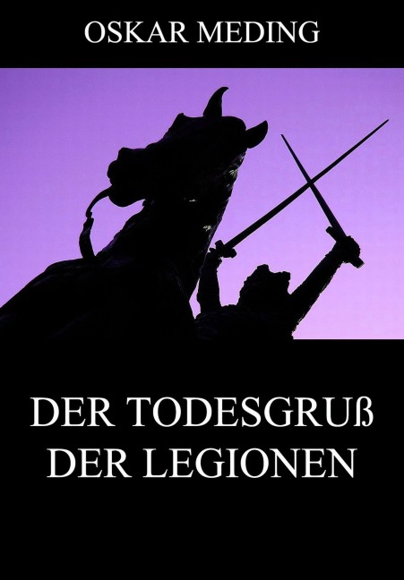 Der Todesgruß der Legionen - Oskar Meding