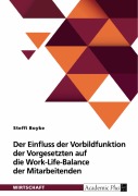 Der Einfluss der Vorbildfunktion der Vorgesetzten auf die Work-Life-Balance der Mitarbeitenden - Steffi Boyke