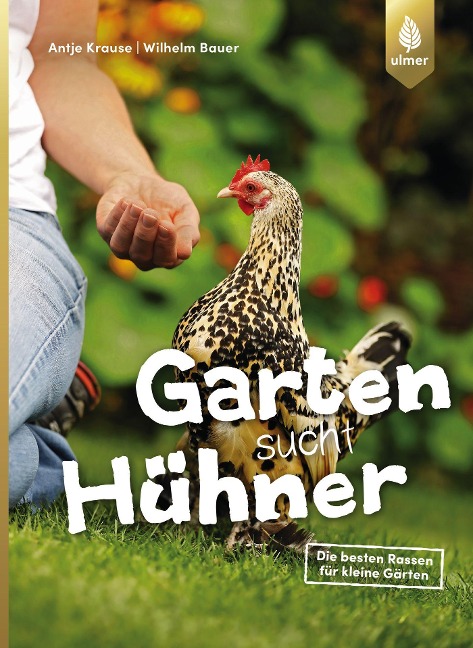 Garten sucht Hühner - Antje Krause, Wilhelm Bauer