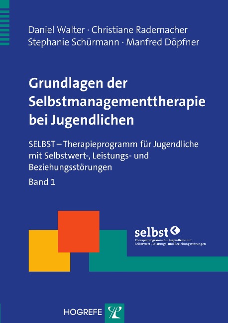 Grundlagen der Selbstmanagementtherapie bei Jugendlichen - Daniel Walter, Stephanie Schürmann, Manfred Döpfner, Christiane Rademacher