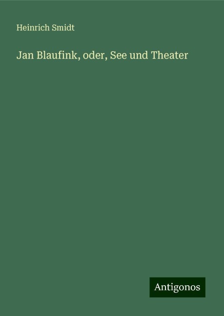 Jan Blaufink, oder, See und Theater - Heinrich Smidt