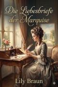 Cover-Bild zum Titel 'Die Liebesbriefe der Marquise' von 'Lily Braun'