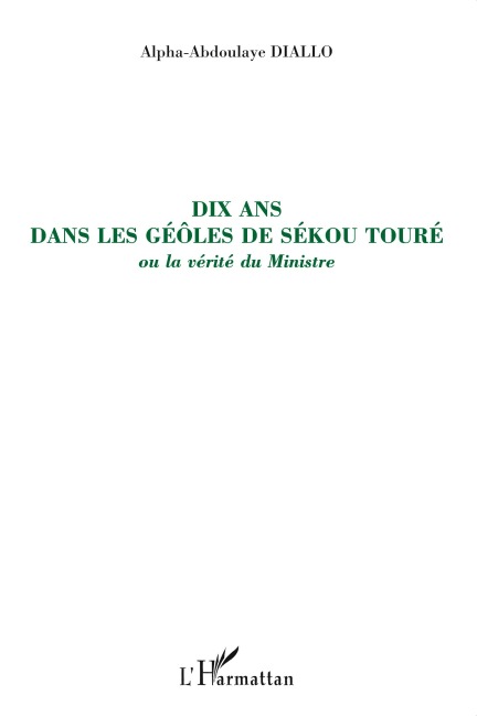 Dix ans dans les geôles de Sékou Touré - Alpha-Abdoulaye Diallo