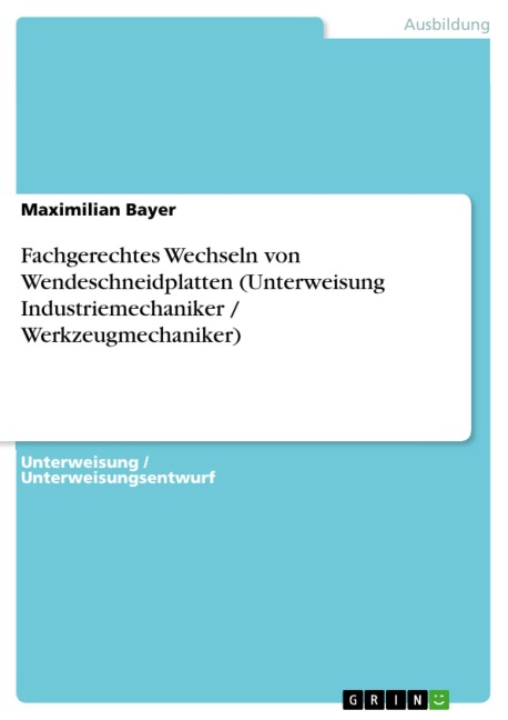 Fachgerechtes Wechseln von Wendeschneidplatten (Unterweisung Industriemechaniker / Werkzeugmechaniker) - Maximilian Bayer