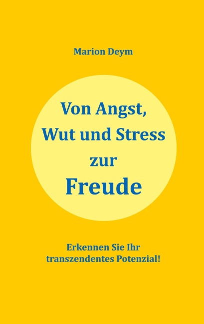 Von Angst, Wut und Stress zur Freude - Marion Deym