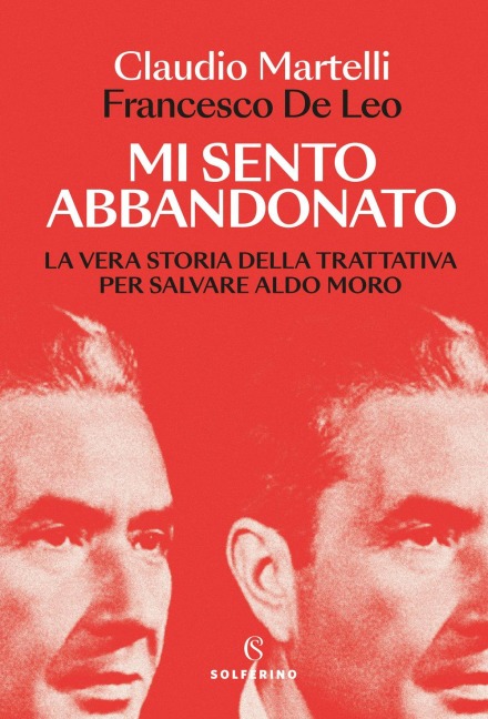 Mi sento abbandonato. La vera storia della trattativa per salvare Aldo Moro - Claudio Martelli, Francesco de Leo