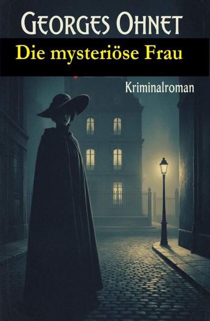 Die mysteriöse Frau: Kriminalroman - Georges Ohnet