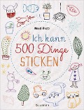 Cover-Bild zum Titel 'Ich kann 500 Dinge sticken. Witzige, süße, coole und freche Motive. Ganz einfach Schritt für Schritt nachzusticken. Blumen, Blüten, Blätter, Tiere, Logos, Schriften, Schmuckelemente u.v.m. Ideal für Kinder und Anfänger' von 'Wendi Gratz'