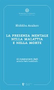 Cover-Bild zum Titel 'La presenza mentale nella malattia e nella morte. Gli insegnamenti degli antichi testi buddhisti' von 'Bhikkhu Analayo'