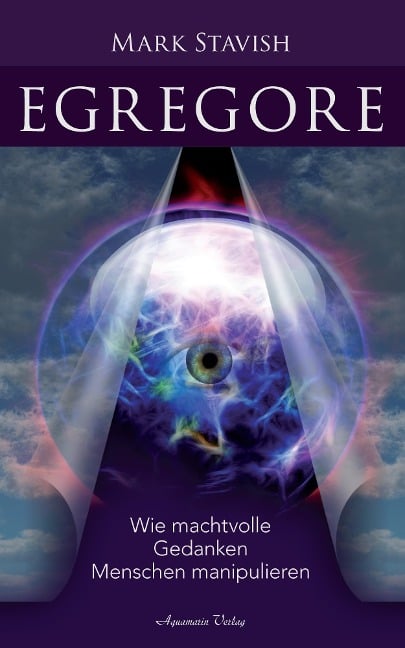 Egregore - Wie machtvolle Gedanken Menschen manipulieren - Mark Stavish
