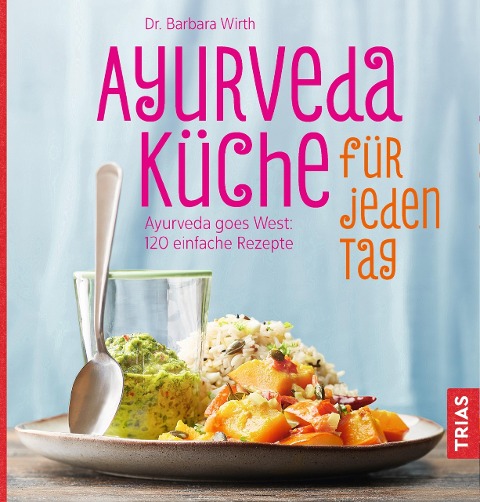 Ayurveda-Küche für jeden Tag - Barbara Wirth