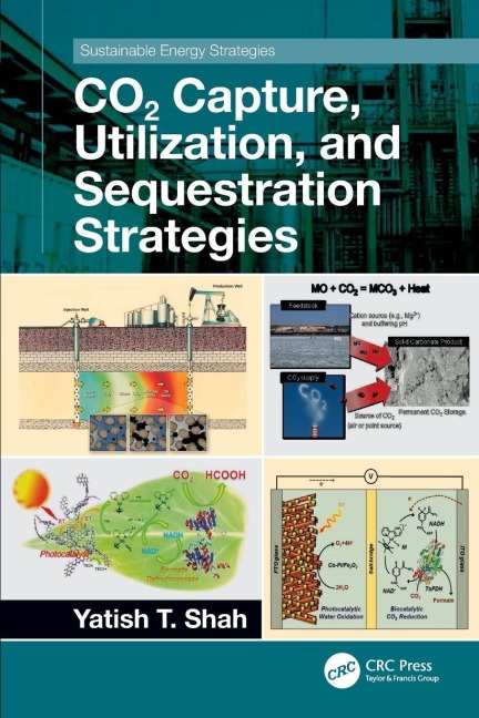 CO2 Capture, Utilization, and Sequestration Strategies - Yatish T. Shah