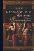 Cover-Bild zum Titel 'Mademoiselle De Malepeire' von 'Henriette Étiennette F Reybaud'