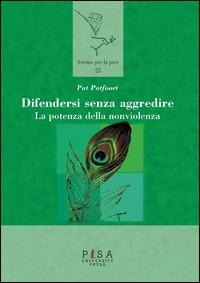 Difendersi senza aggredire. La potenza della nonviolenza - Pat Patfoort