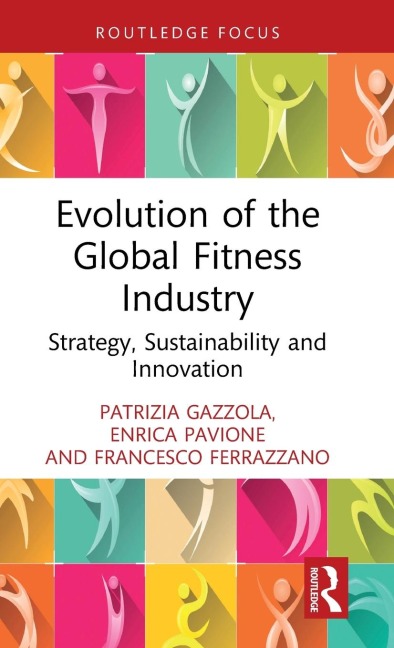Evolution of the Global Fitness Industry - Patrizia Gazzola, Francesco Ferrazzano, Enrica Pavione
