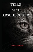 Cover-Bild zum Titel 'Tiere sind Arschlöcher' von 'Felix Contente'
