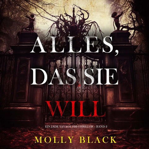 Alles, Das Sie Will (Ein Jade Savage FBI-Thriller ¿ Band 2) - Molly Black