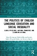 Cover-Bild zum Titel 'The Politics of English Language Education and Social Inequality' von 'Maya Kalyanpur, Sarina Chugani Molina, Sunaina Shenoy, Padmini Bhuyan Boruah'